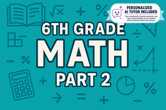 6th Grade Math - Part 2 (With Personalized AI Tutor)