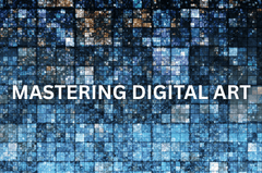 Mastering Digital Art - Creative Digital Art Extravaganza
