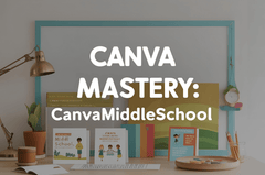 Canva Mastery: CanvaMiddleSchool