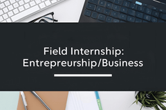 Field Internship:Entrepreneurship/Business