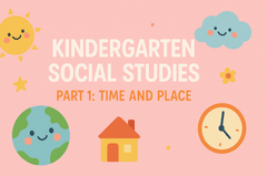 Kindergarten Social Studies Part 1: Time and Place