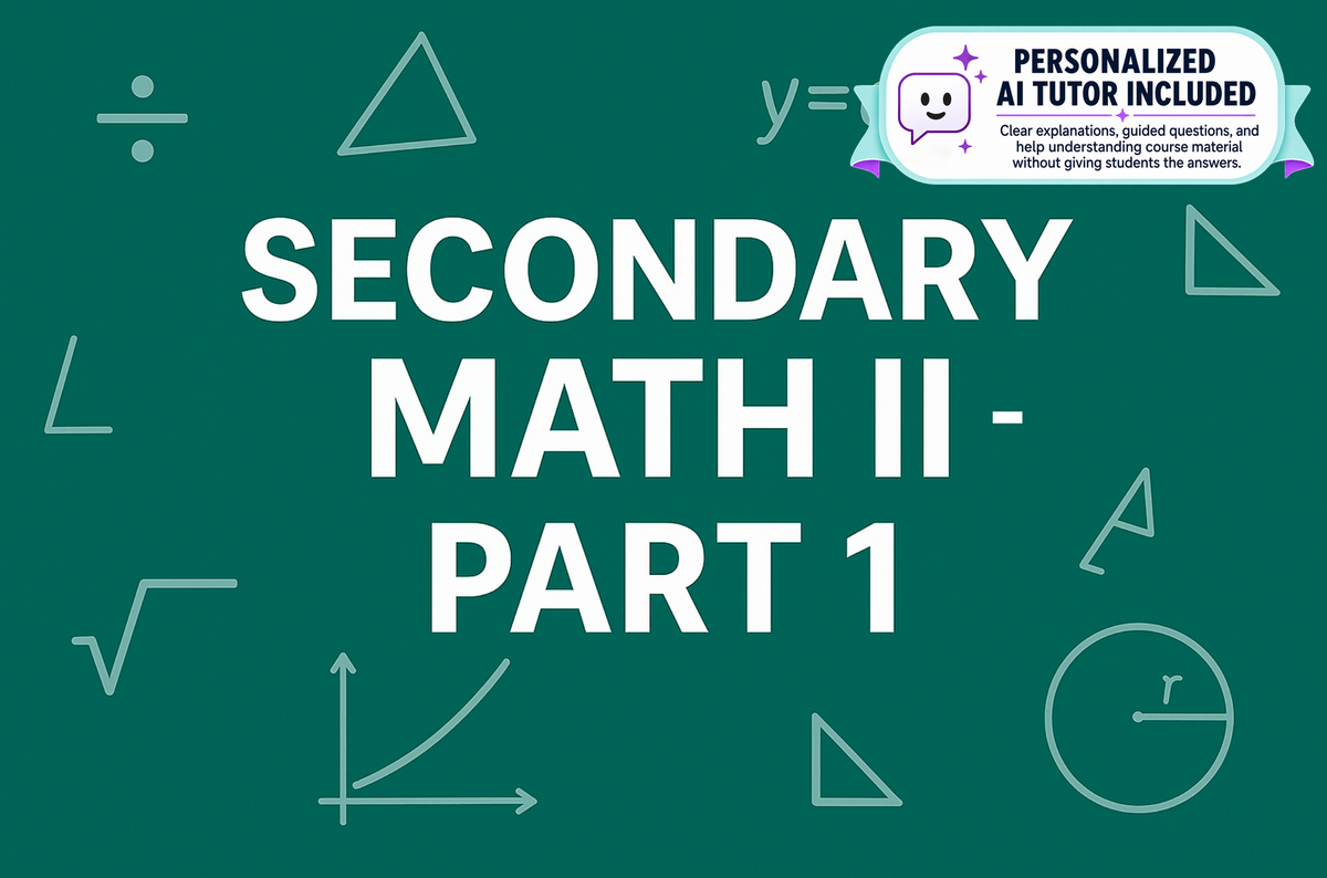 Advanced Algebra Concepts, Secondary Math II - Part 1 (With Personalized AI Tutor)